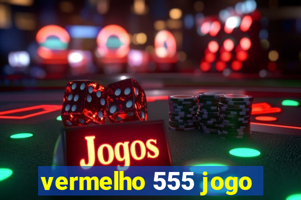 vermelho 555 jogo